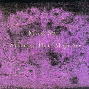 Mazzy Star – So Tonight That I Might See
