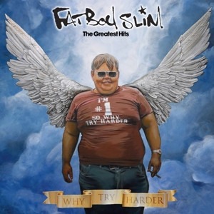 Fatboy Slim – Why Try Harder: The Greatest Hits